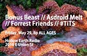 Bonus Beast/Asdroid Melt/Forrest Friends/#TiTS/Unknown Rockstar at Hollow Earth Radio, Seattle, 29th May