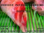 Chronic Fatigue Sindrome & Septithe at Audio Foundation, 25th of Feburary